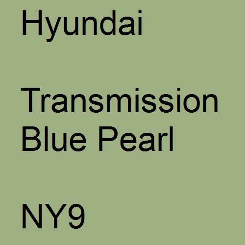 Hyundai, Transmission Blue Pearl, NY9.